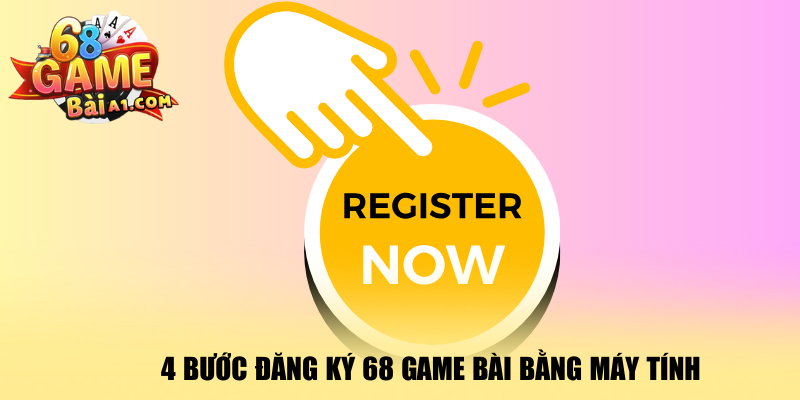 4-buoc-dang-ky-68-game-bai-bang-may-tinh