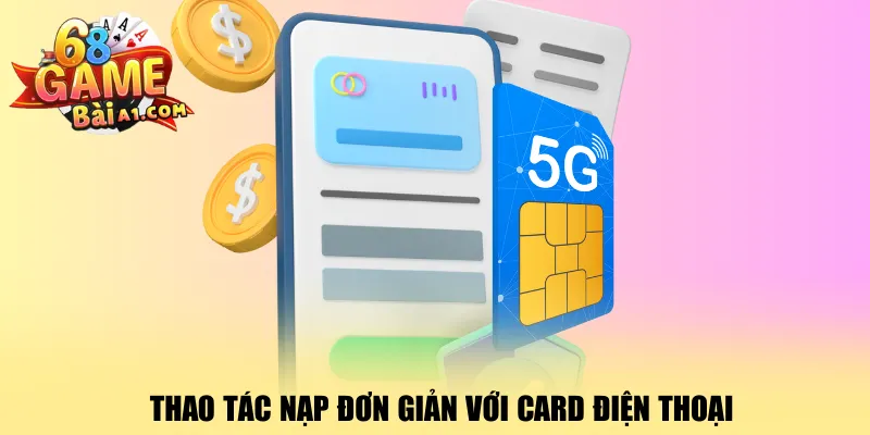 thao-tac-nap-don-gian-voi-card-dien-thoai