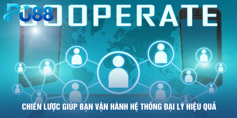 chien-luoc-giup-ban-van-hanh-he-thong-dai-ly-hieu-qua