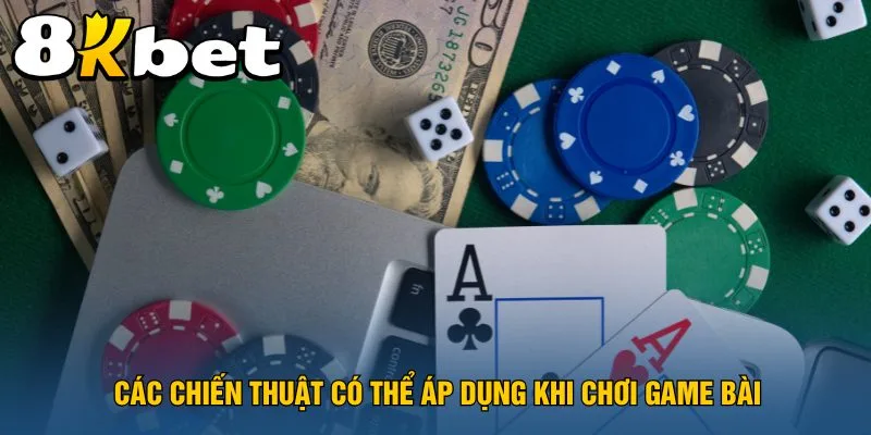 cac-chien-thuat-co-the-ap-dung-khi-choi-game-bai