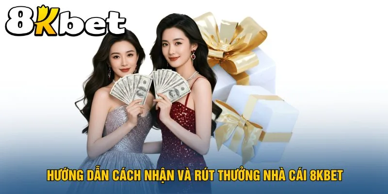 huong-dan-cach-nhan-va-rut-thuong-nha-cai-8kbet