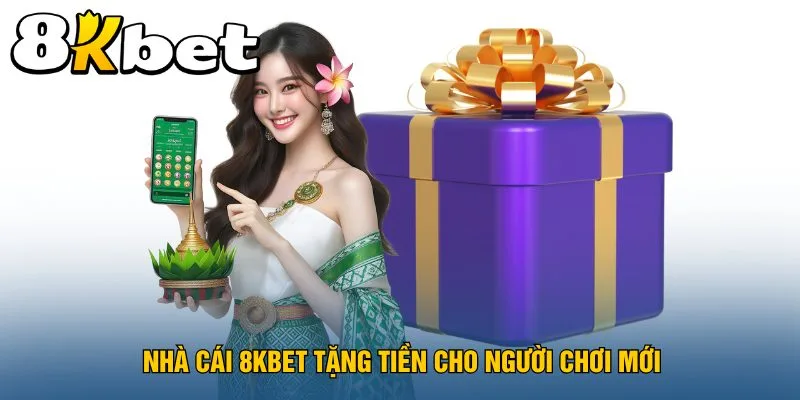 nha-cai-8kbet-tang-tien-cho-nguoi-choi-moi