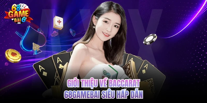 gioi thieu ve baccarat 68gamebai sieu hap dan