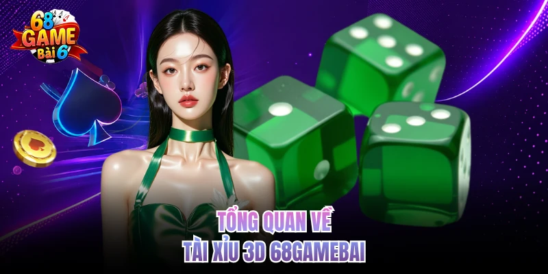 tong quan ve tai xiu 3d 68gamebai